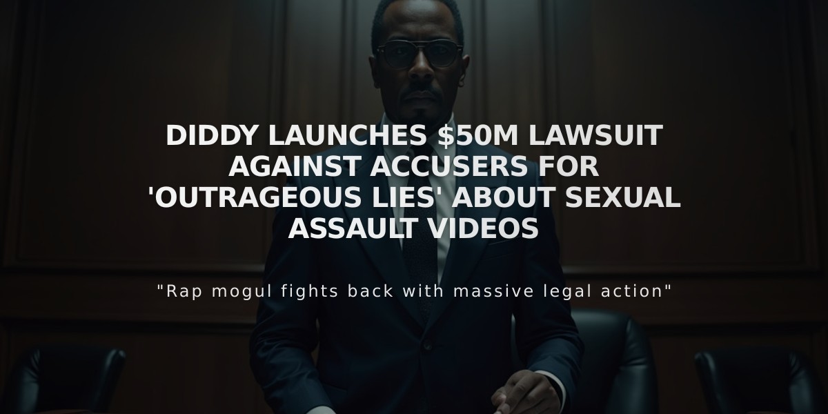 Diddy Launches $50M Lawsuit Against Accusers for 'Outrageous Lies' About Sexual Assault Videos