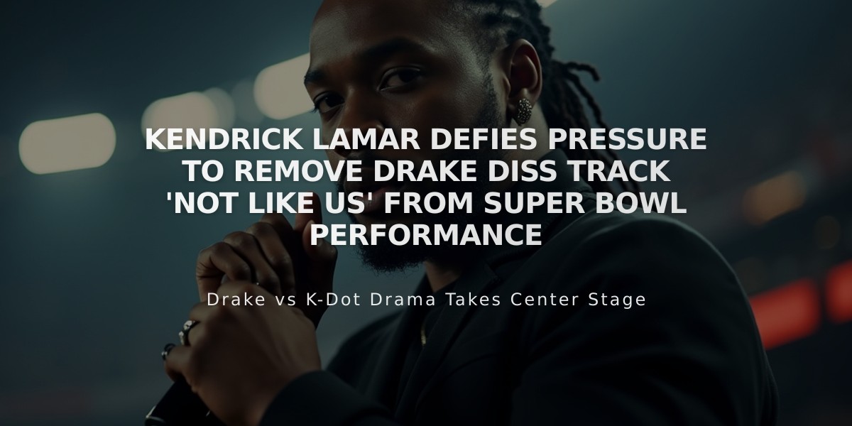 Kendrick Lamar Defies Pressure to Remove Drake Diss Track 'Not Like Us' from Super Bowl Performance