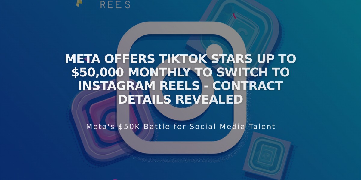 Meta Offers TikTok Stars Up to $50,000 Monthly to Switch to Instagram Reels - Contract Details Revealed