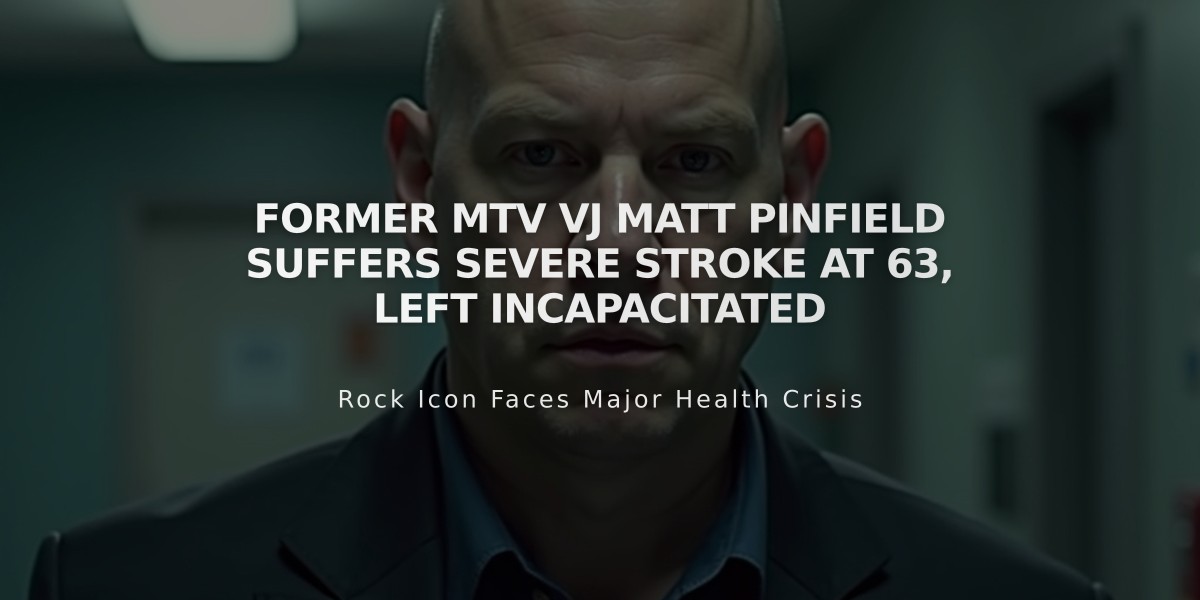 Former MTV VJ Matt Pinfield Suffers Severe Stroke at 63, Left Incapacitated