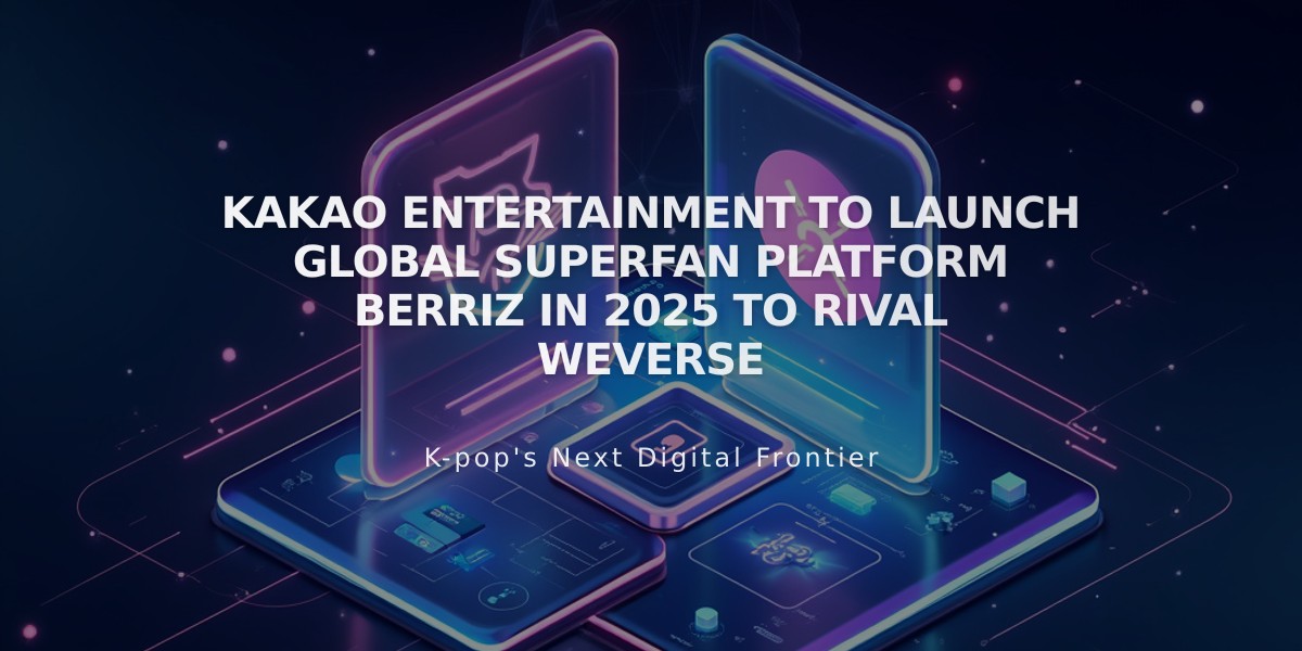 Kakao Entertainment to Launch Global Superfan Platform Berriz in 2025 to Rival Weverse