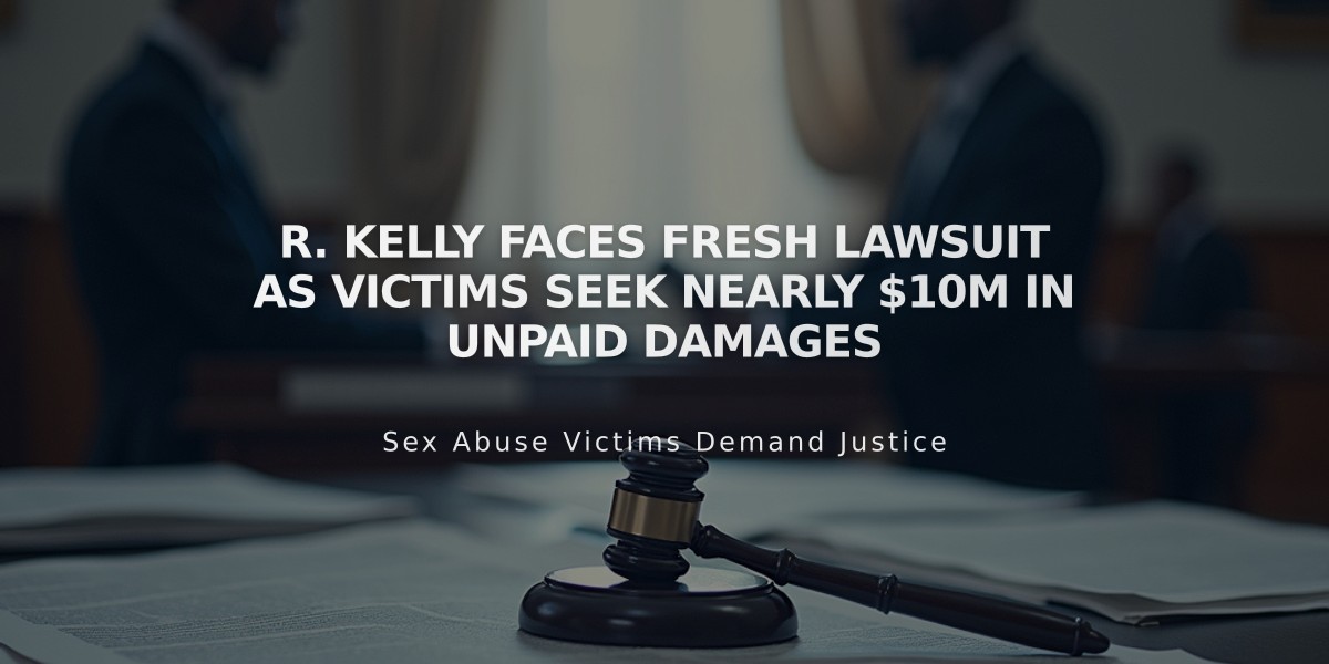 R. Kelly Faces Fresh Lawsuit as Victims Seek Nearly $10M in Unpaid Damages