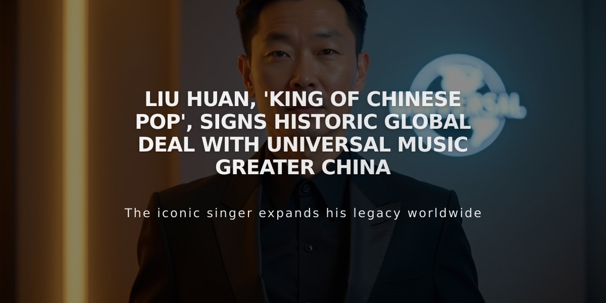 Liu Huan, 'King of Chinese Pop', Signs Historic Global Deal with Universal Music Greater China