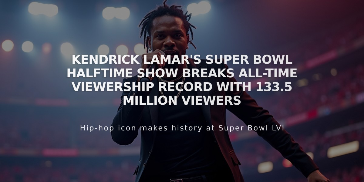 Kendrick Lamar's Super Bowl Halftime Show Breaks All-Time Viewership Record With 133.5 Million Viewers