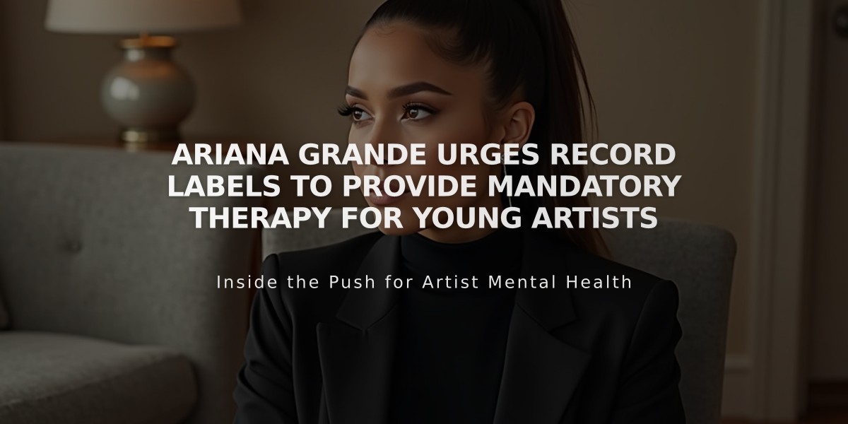 Ariana Grande Urges Record Labels to Provide Mandatory Therapy for Young Artists