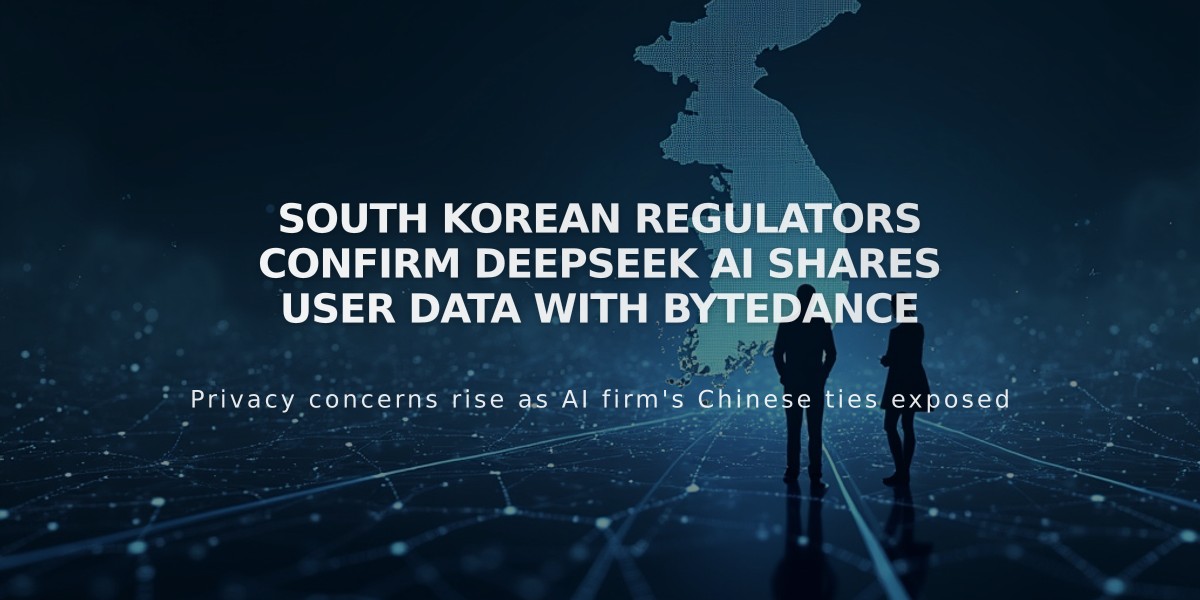 South Korean Regulators Confirm DeepSeek AI Shares User Data with ByteDance