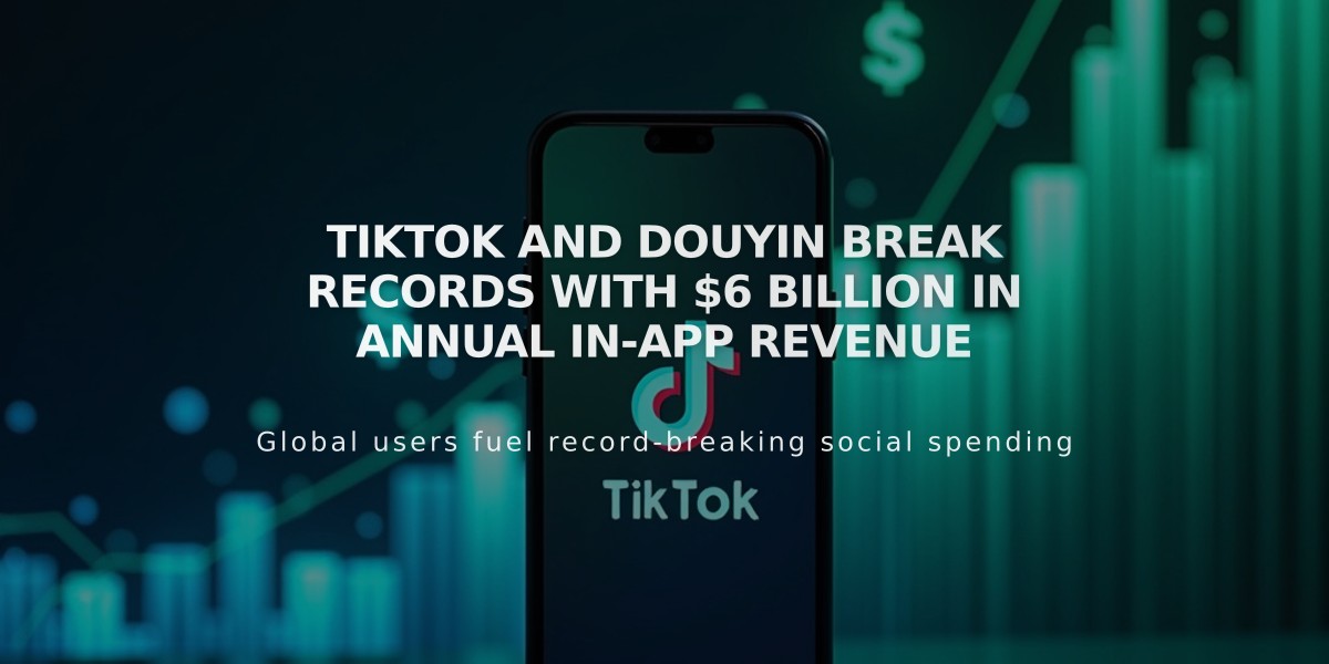 TikTok and Douyin Break Records with $6 Billion in Annual In-App Revenue