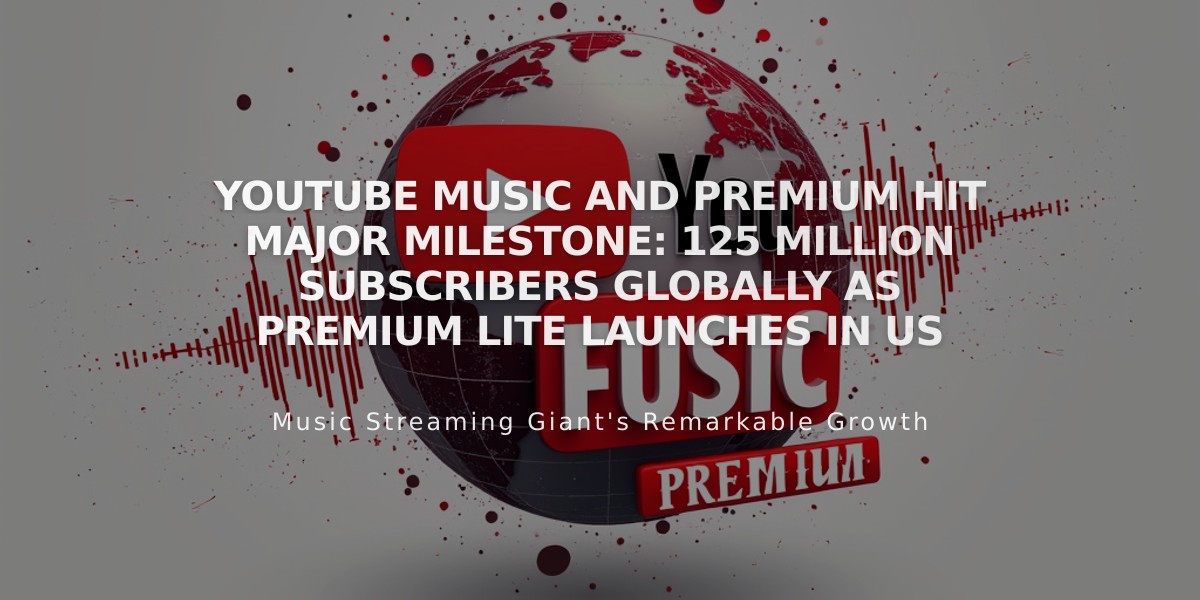 YouTube Music and Premium Hit Major Milestone: 125 Million Subscribers Globally as Premium Lite Launches in US