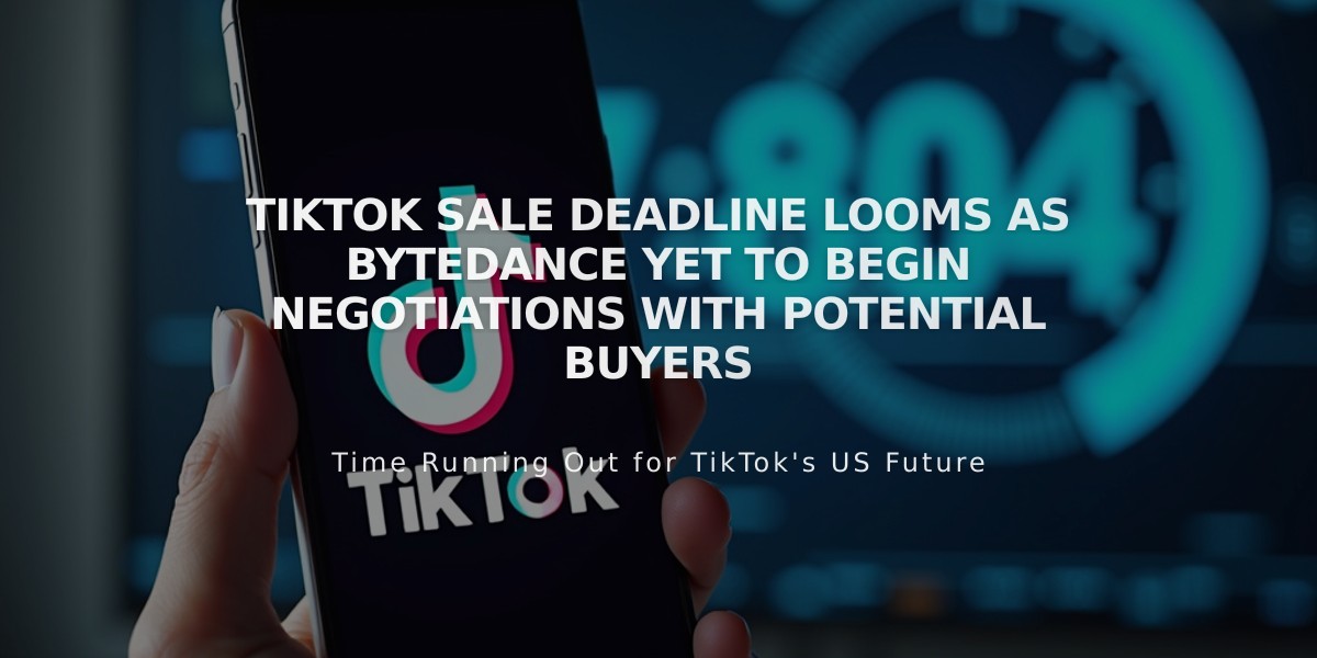 TikTok Sale Deadline Looms as ByteDance Yet to Begin Negotiations with Potential Buyers