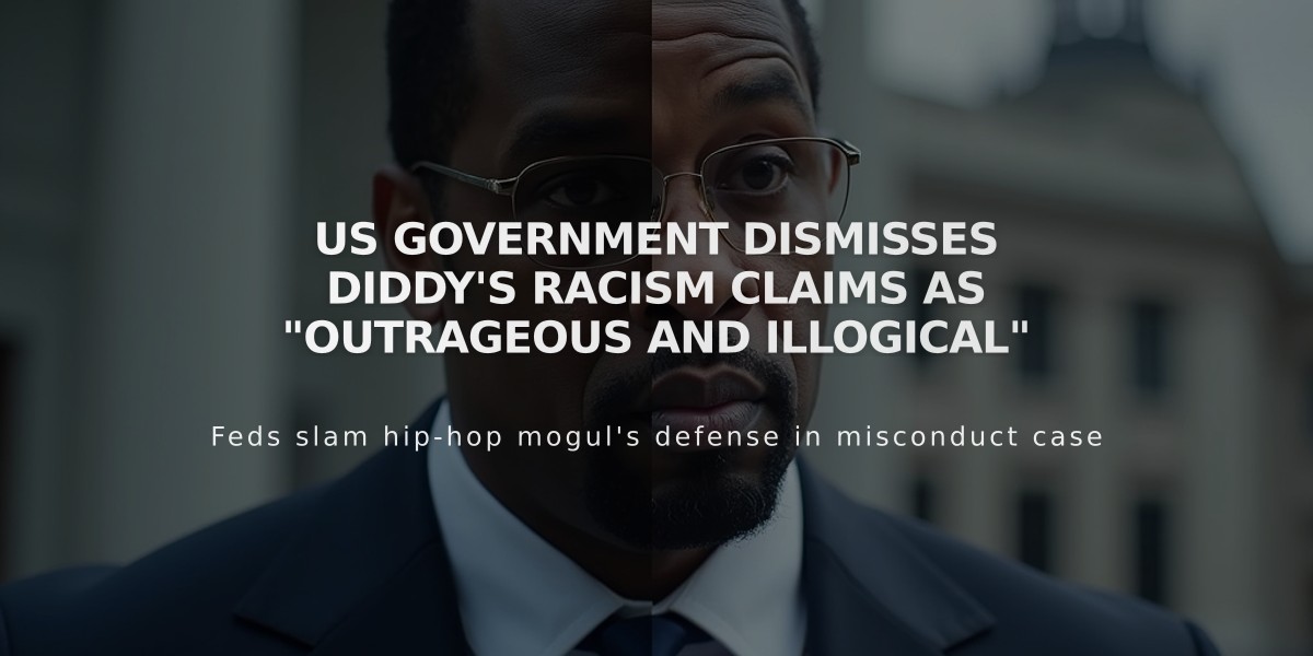 US Government Dismisses Diddy's Racism Claims as "Outrageous and Illogical"