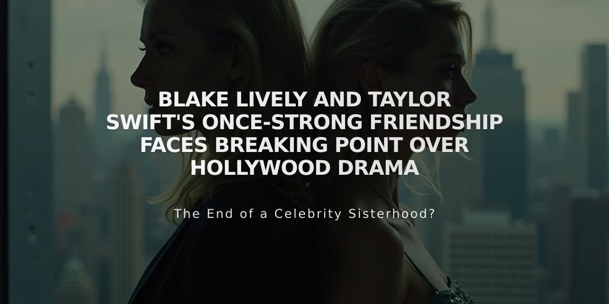 Blake Lively and Taylor Swift's Once-Strong Friendship Faces Breaking Point Over Hollywood Drama