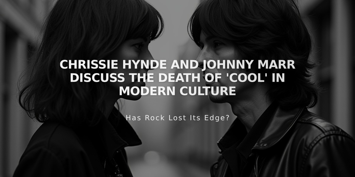 Chrissie Hynde and Johnny Marr Discuss the Death of 'Cool' in Modern Culture