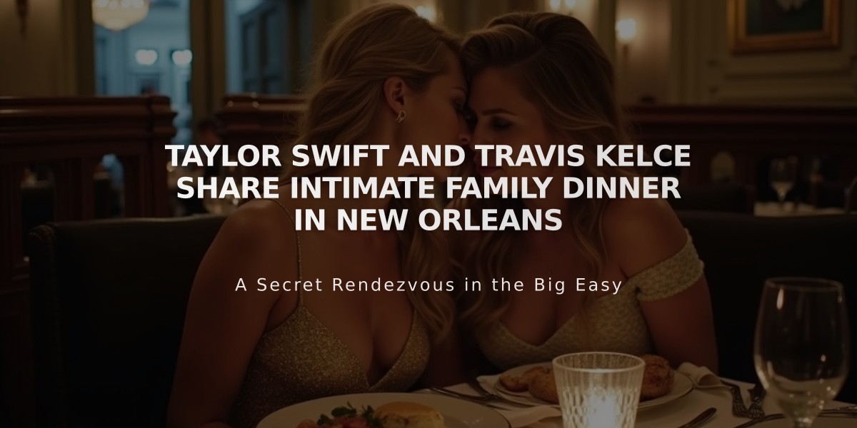 Taylor Swift and Travis Kelce Share Intimate Family Dinner in New Orleans