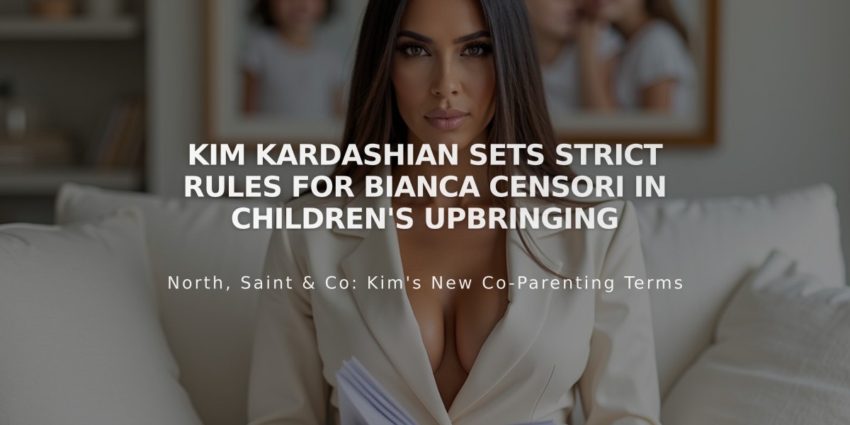 Kim Kardashian Sets Strict Rules for Bianca Censori in Children's Upbringing