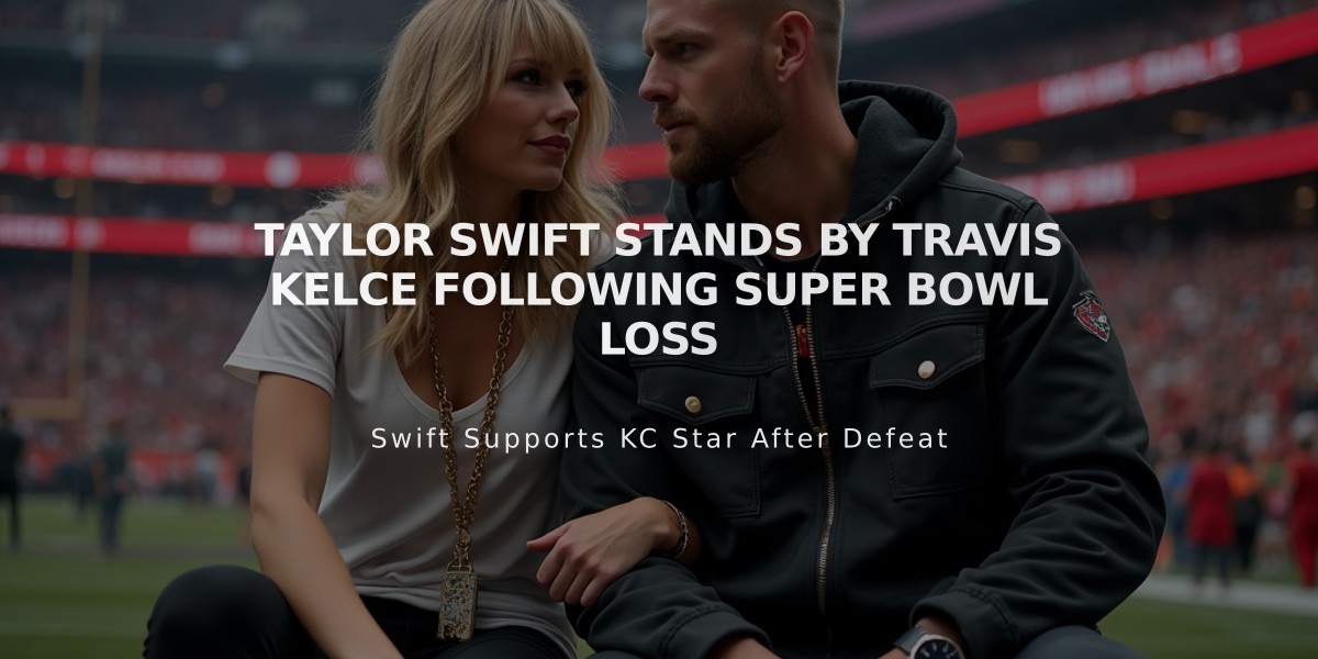 Taylor Swift Stands by Travis Kelce Following Super Bowl Loss