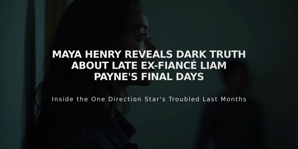 Maya Henry Reveals Dark Truth About Late Ex-Fiancé Liam Payne's Final Days